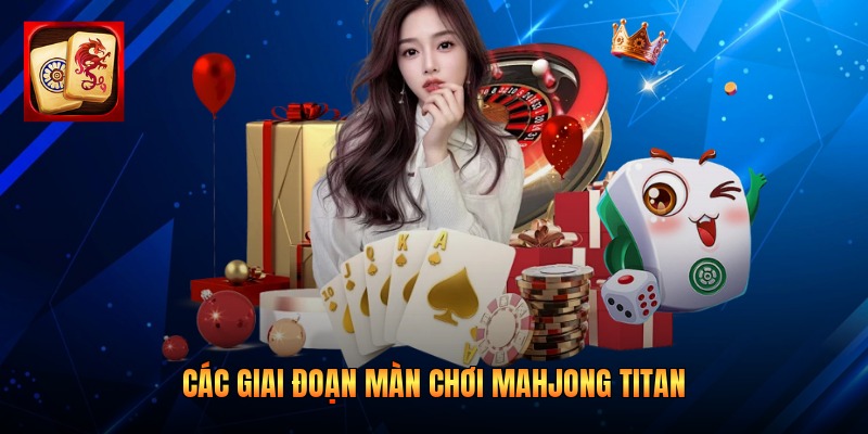 Các giai đoạn màn chơi Mahjong Titan