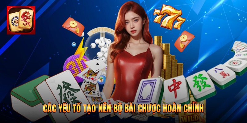 Các yếu tố tạo nên bộ bài chược hoàn chỉnh