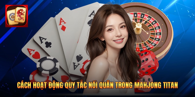 Cách hoạt động quy tắc nối quân trong Mahjong Titan