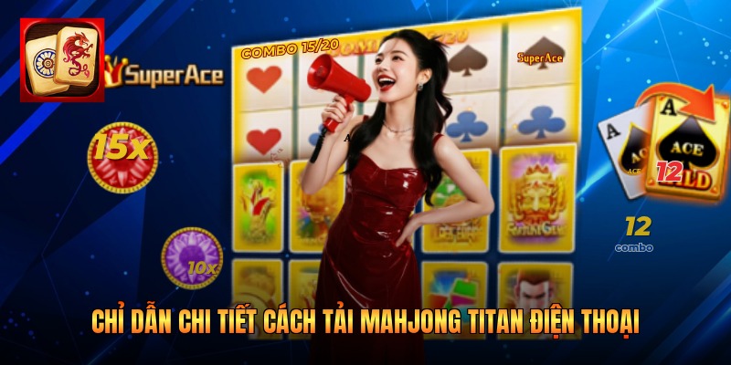 Chỉ dẫn chi tiết cách tải Mahjong Titan điện thoại