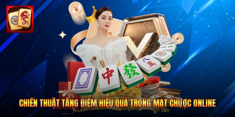 Chiến thuật tăng điểm hiệu quả trong Mạt Chược online
