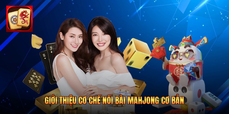 Giới thiệu cơ chế nối bài trong Mahjong cơ bản