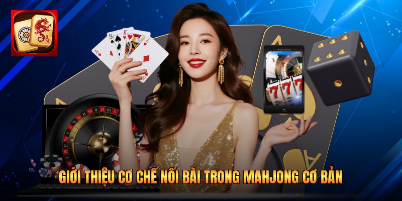 Giới thiệu cơ chế nối bài Mahjong cơ bản