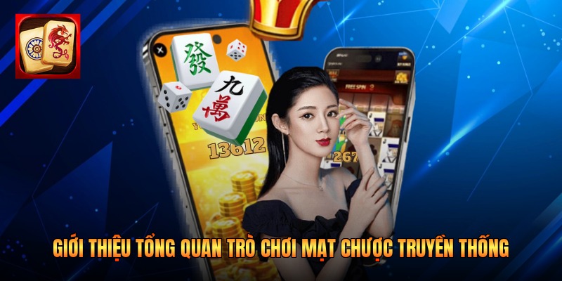 Giới thiệu tổng quan trò chơi mạt chược truyền thống