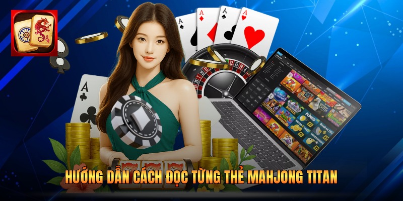Hướng dẫn cách đọc từng thẻ Mahjong Titan