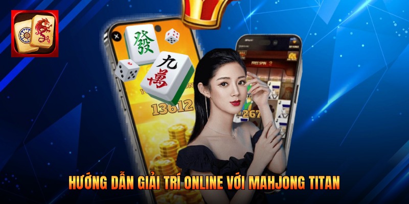 Hướng dẫn giải trí online với Mahjong Titan