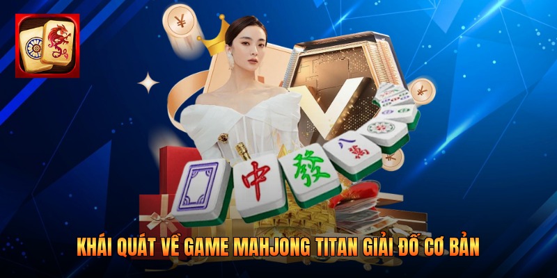 Khái quát về game Mahjong Titan giải đố cơ bản