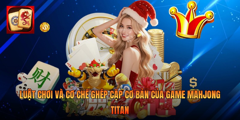 Mahjong Titan giúp rèn luyện tư duy cho mọi thành viên trong gia đình