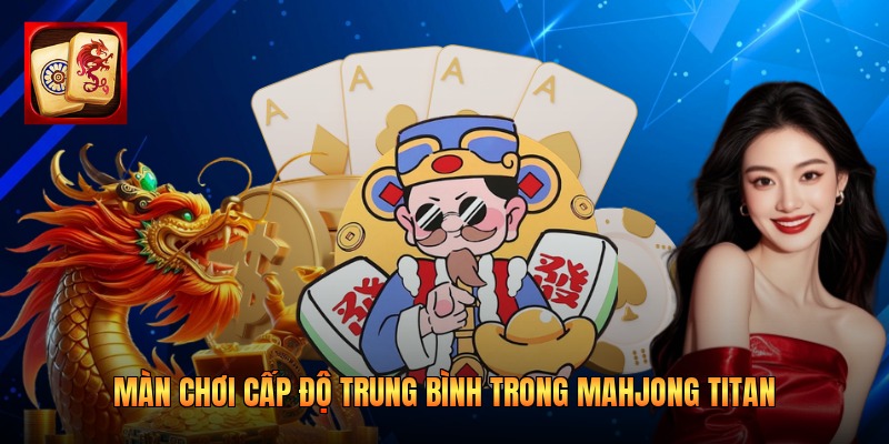 Màn chơi cấp độ trung bình trong Mahjong Titan