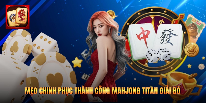Mẹo chinh phục thành công Mahjong Titan giải đố