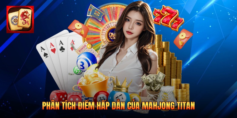 Phân tích điểm hấp dẫn của Mahjong Titan