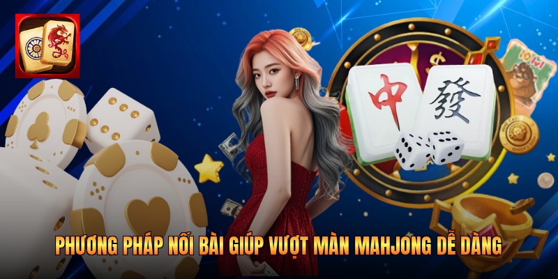 Phương pháp nối bài giúp vượt màn Mahjong dễ dàng