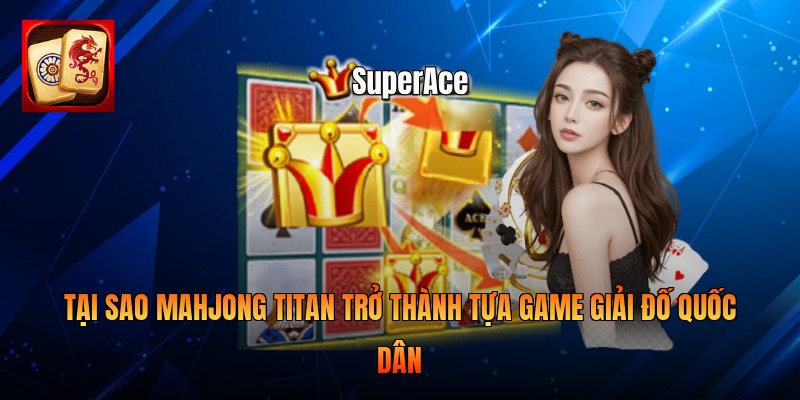 Mahjong Titan đã trở thành một công cụ tuyệt vời