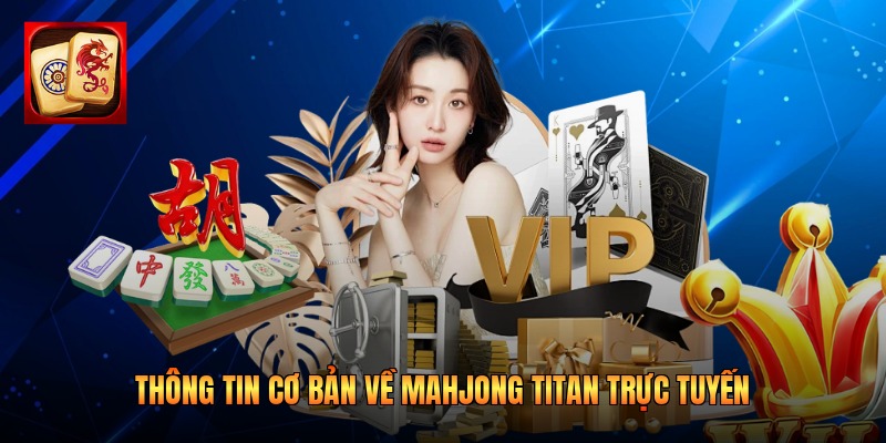 Thông tin cơ bản về Mahjong Titan trực tuyến