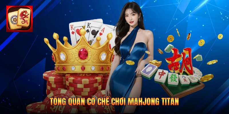Tổng quan cơ chế chơi Mahjong Titan