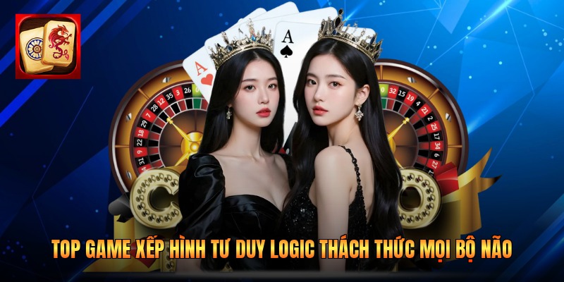 Top Game Xếp Hình Tư Duy Logic Thách Thức Mọi Bộ Não